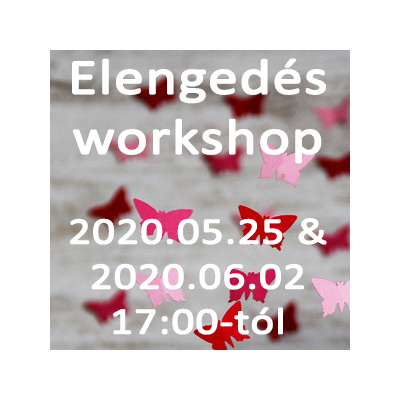 Elengedés workshop: ONLINE 2020.05.25